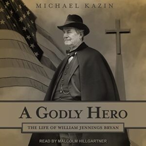 A Godly Hero: The Life of William Jennings Bryan book cover