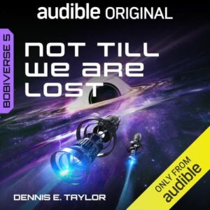 Not Till We Are Lost: Bobiverse, Book 5 book cover