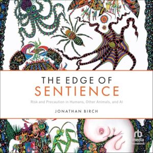The Edge of Sentience: Risk and Precaution in Humans, Other Animals, and AI book cover