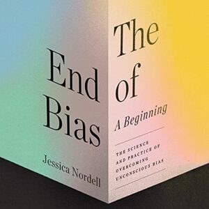 The End of Bias: A Beginning: The Science and Practice of Overcoming Unconscious Bias book cover